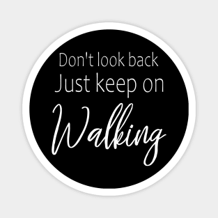 Don't look back, just keep on walking | Self motivation quotes Magnet